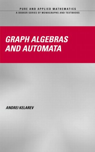 Graph Algebras and Automata (Chapman & Hall/CRC Pure and Applied Mathematics)