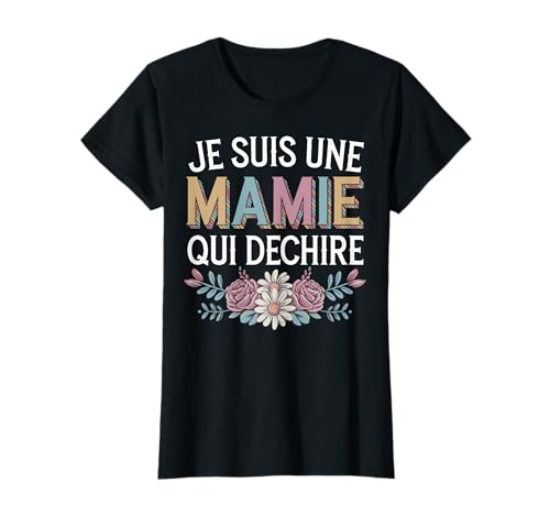 Fete Des Grands Meres Je Suis Une Mamie Qui Dechire Mamie T-Shirt