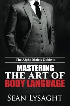 Paperback The Alpha Male's Guide to Mastering the Art of Body Language Book