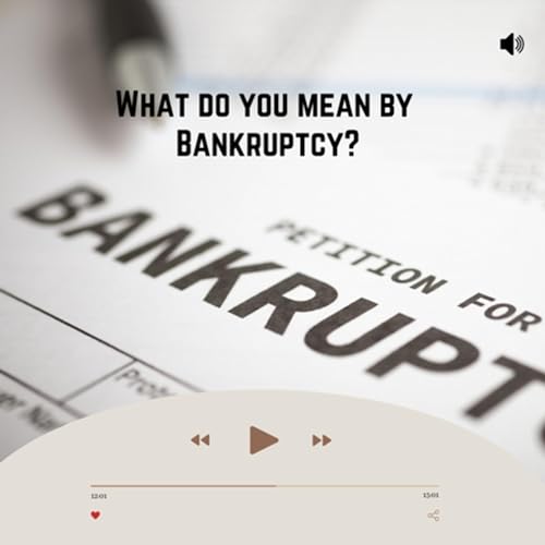 What do you mean by Bankruptcy ? And it doesn&rsquo;t mean being broke.