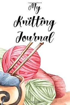 Paperback My Knitting Journal: Lined Notebook Gift / Journal Gift, 120 pages, 6x9, Soft Cover, Matte Finish For Your Knitting And Crochet Projects. Keep Track Of All Of Your Yarns And Needles Book