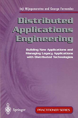 Distributed Applications Engineering: Building New Applications and Managing Legacy Applications with Distributed Technologies (Practitioner Series) view 2