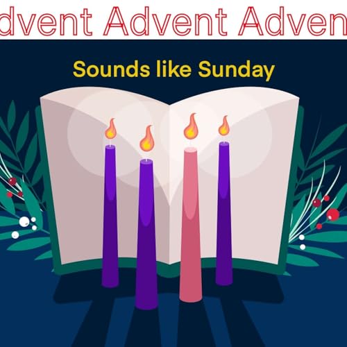 SOUNDS LIKE SUNDAY - ADVENT 3 -YEAR A -