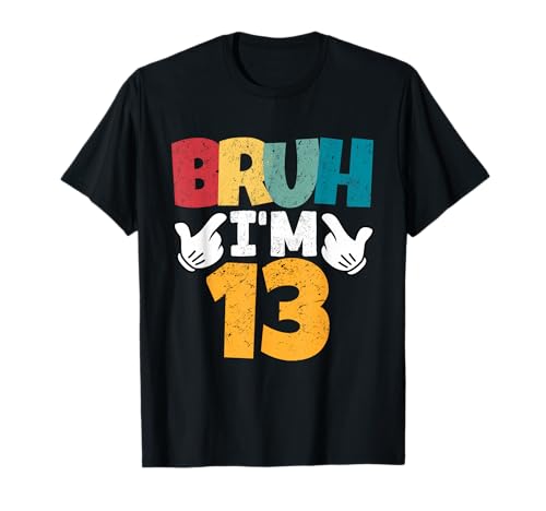 Bruh I'm 13 Year Old Gifts Boys Girls It's My 13th Birthday T-Shirt