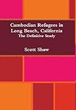 Cambodian Refugees in Long Beach, California: The Definitive Study