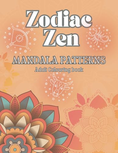 Zodiac Zen Mandala Patterns: A calming and relaxing astrology colouring book for adults, featuring zodiac signs and beautiful ma