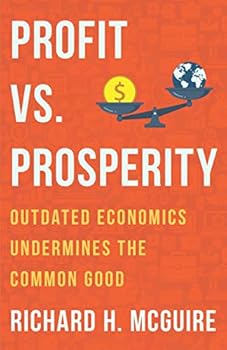 Paperback Profit vs. Prosperity: Outdated Economics Undermines the Common Good Book