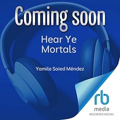 Hear Ye Mortals Audiobook By Yamile Saied M&eacute;ndez cover art
