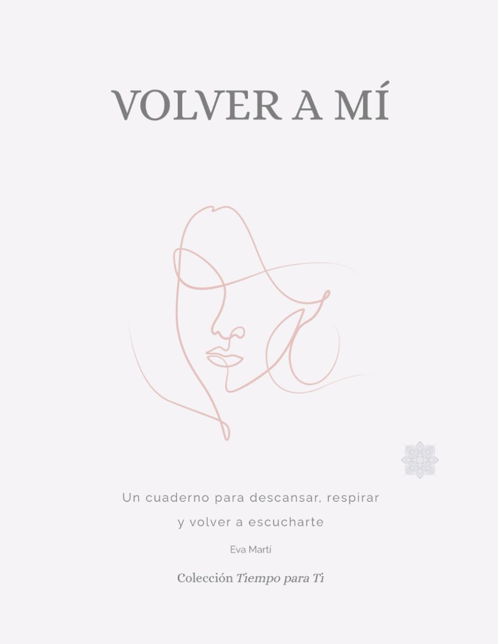Volver a mí: Mandalas para parar, respirar y estar contigo