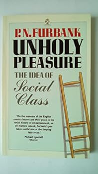 Paperback Unholy Pleasure: The Idea of Social Class Book