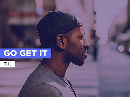 Go Get It al estilo de T.I.
