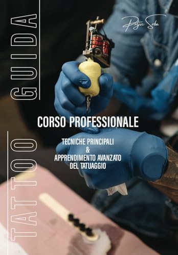 Tattoo guida. Corso professionale. Tecniche principali & apprendimento avanzato del tatuaggio