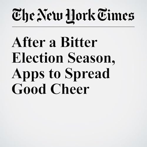 After a Bitter Election Season, Apps to Spread Good Cheer cover art