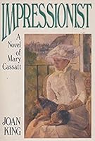 Impressionist: A Novel of Mary Cassatt 0825301254 Book Cover