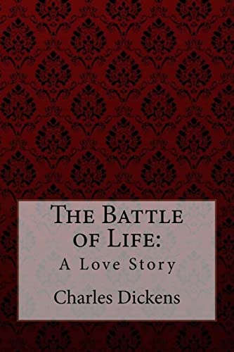 The Battle of Life: A Love Story Charles Dickens