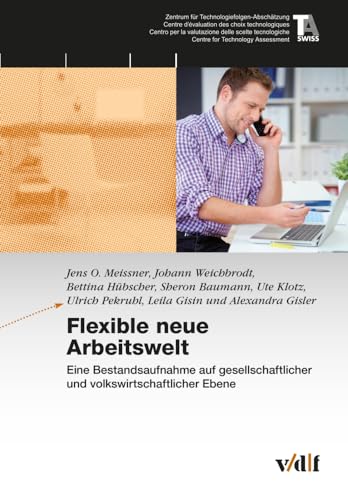 Flexible neue Arbeitswelt: Eine Bestandsaufnahme auf gesellschaftlicher und volkswirtschaftlicher Ebene (TA-Swiss)