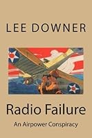 Radio Failure: An Airpower Conspiracy 1534751033 Book Cover