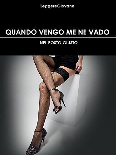 Quando vengo me ne vado: Nel posto giusto (Leggere Giovane Erotica Vol. 4)