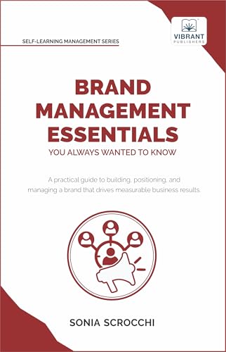 Brand Management Essentials You Always Wanted to Know: The Complete Guide to Crafting Brand Strategy, Positioning & Loyalty for Business Growth