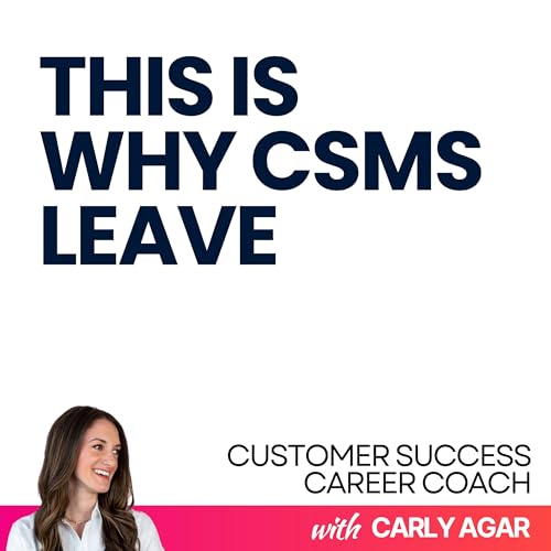 105. The Real Reason CSMs Feel Invisible (And Your Action Plan to Fix It) | Part 2