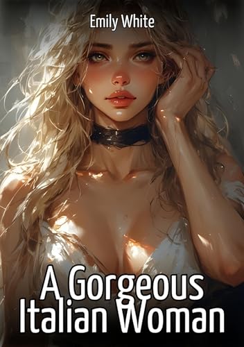A Gorgeous Italian Woman: Collection of Sexy Erotic Stories for Adults Illustrated with Nude Manga and Hentai Images
