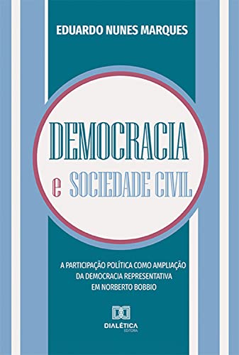Democracia e sociedade civil: a participação política como ampliação da democracia representativa em Norberto Bobbio