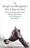 Das Leben ist hart - Über das Saufen und weitere Nachdenklichkeiten zur Erziehung der Menschheit - Joseph von Westphalen 