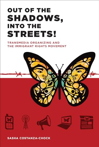 Out of the Shadows, Into the Streets!: Transmedia Organizing and the Immigrant Rights Movement (Mit Press)