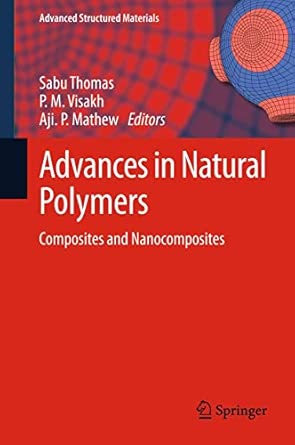 Advances in Natural Polymers: Composites and Nanocomposites: 18 2013th Edition book cover