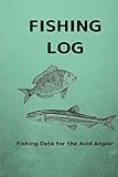  Fishing Log: Fishing Data for the Avid Angler