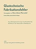 glas bruchfest  Glastechnische Fabrikationsfehler: Eine Pathologische Technologie des Werkstoffes Glas