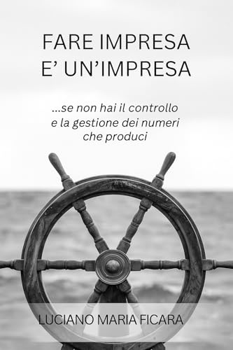 FARE IMPRESA E\' UN\'IMPRESA: Come riconoscere, affrontare e superare la crisi d’impresa con dati reali, metodo e consapevolezza