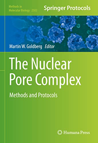 The Nuclear Pore Complex: Methods and Protocols (Methods in Molecular Biology, 2502)