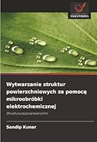 Wytwarzanie struktur powierzchniowych za pomoca mikroobróbki elektrochemicznej 6209314201 Book Cover