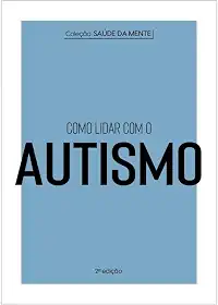 Coleção Saúde da Mente - Como lidar com o Autismo: 2