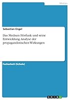 Das Medium H�rfunk und seine Entwicklung. Analyse der propagandistischen Wirkungen 3656891680 Book Cover