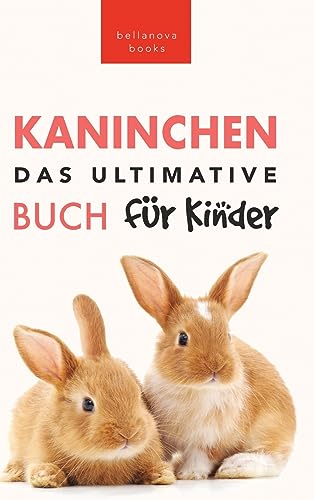 Das Ultimative Kaninchen Buch für Kinder: 100+ verblüffende Kaninchen-Fakten, Fotos, Quiz + mehr (Tierbücher Für Kinder) (German Edition)