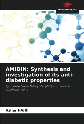 AMIDIN: Synthesis and investigation of its anti-diabetic properties: Synthesized from N-Ethyl-N′-(4H-1,2,4-triazol-3-yl)ethanamidine