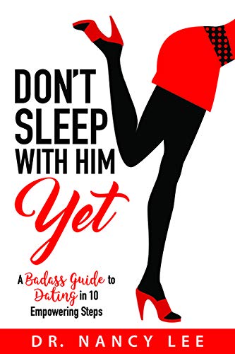 Don’t Sleep with Him Yet: A Badass Guide to Dating in 10 Empowering Steps