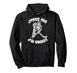 J'Peux Pas J'Ai Hockey Humour Cadeau Drôle Hockey sur Glace Sweat à Capuche
