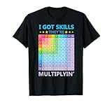 I Got Skills They're Multiplying Funny Math Teacher Students T-Shirt