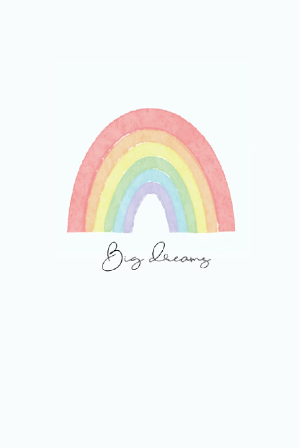 Big Dreams Notebook: Big Dreams and rainbow illustration notebook