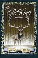 The Elk King: Tales from Animalia Book One B09QFC6MQQ Book Cover