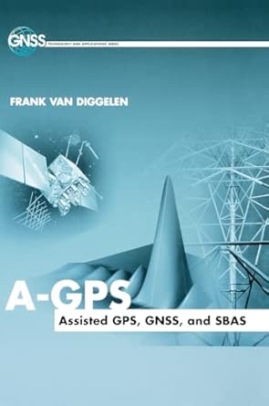 A-GPS: Assisted GPS, GNSS, and SBAS book cover