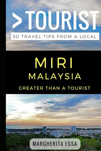 Greater Than a Tourist- Miri Malaysia: 50 Travel Tips from a Local (Greater Than a Tourist: Worldwide Travel Tips from Locals with Local Advice, Hidden Gems, Cultural Insights, and Authentic Exper)