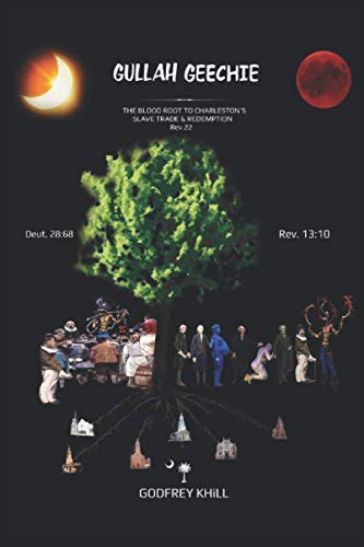 GULLAH GEECHIE: The Blood Root to Charleston's Slave Trade and Redemption (Rev 22) (Charleston Is-Real Jerusalem The Redemption of Gullah Geechee)