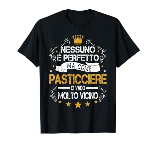Pasticciere - Nessuno É Perfetto Ma Come Pasticciere Maglietta