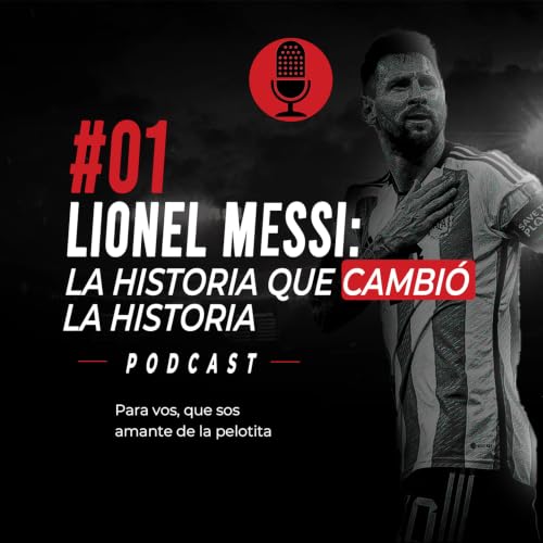 Lionel Messi, la historia que cambi&oacute; la historia