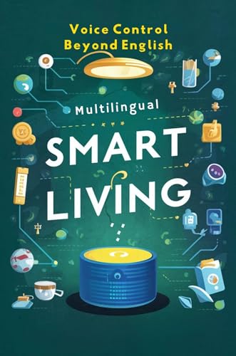 Multilingual Smart Living: Voice Control Beyond English (English Edition)