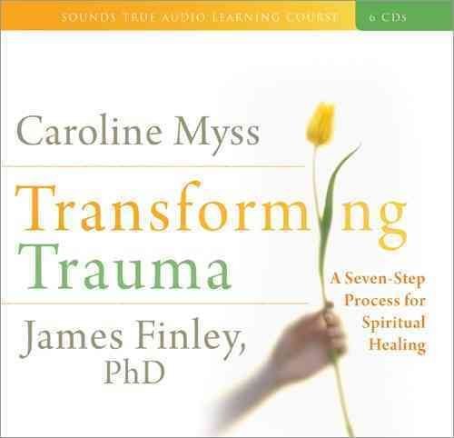 [Transforming Trauma: Uncovering the Spiritual Dimension of Healing] (By: Caroline M. Myss) [published: July, 2009]